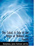The Cabal; A Tale of the Reign of William the Fourth