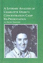 A Literary Analysis of Charlotte Delbo's Concentration Camp Re-presentations