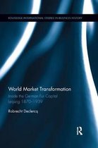 Routledge International Studies in Business History- World Market Transformation