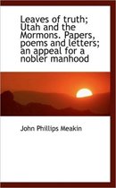 Leaves of Truth; Utah and the Mormons. Papers, Poems and Letters; An Appeal for a Nobler Manhood