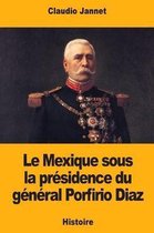 Le Mexique Sous La Pr sidence Du G n ral Porfirio Diaz