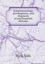 Symptomatology, psychognosis, and diagnosis of psychopathic diseases