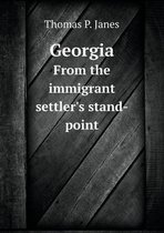 Georgia From the immigrant settler's stand-point