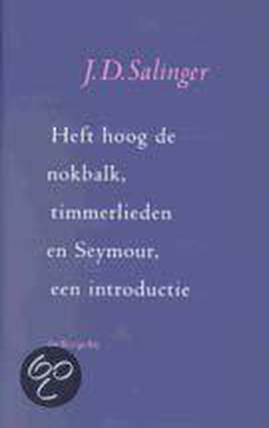 9789023462354 - Heft hoog de nokbalk, timmerlieden en Seymour, een introductie - J.D. Salinger