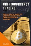 Cryptocurrency Trading: The Ultimate Guide to Understanding the Cryptocurrency Trading