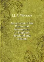 An account of the Danes and Norwegians in England, Scotland and Ireland