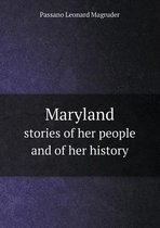 Maryland stories of her people and of her history