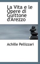 La Vita E Le Opere Di Guittone D'Arezzo