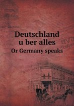 Deutschland über alles Or Germany speaks