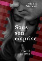 Sous Son Emprise, Tome 1 La Proie