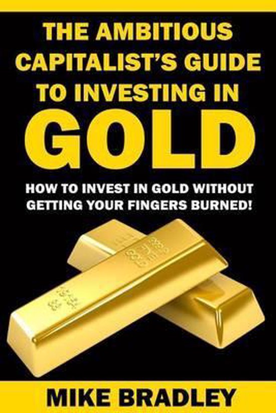 Precious Metals-The Ambitious Capitalist's Guide to Investing in GOLD