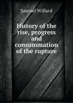History of the rise, progress and consummation of the rupture