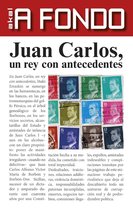 A fondo - Juan Carlos, un rey con antecedentes