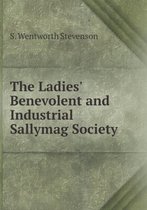 The Ladies' Benevolent and Industrial Sallymag Society