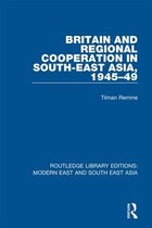 Routledge Library Editions: Modern East and South East Asia - Britain and Regional Cooperation in South-East Asia, 1945-49