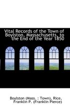 Vital Records of the Town of Boylston, Massachusetts, to the End of the Year 1850