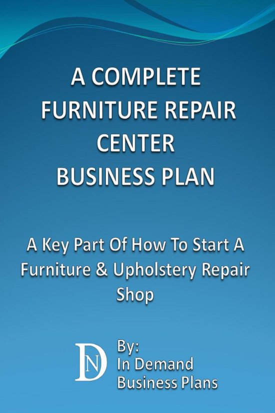 A Complete Furniture Repair Shop Business Plan: A Key Part O ... - cover