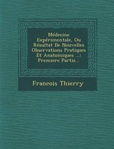 Medecine Experimentale, Ou Resultat de Nouvelles Observations Pratiques Et Anatomiques ...