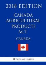 Canada Agricultural Products ACT - 2018 Edition