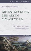Edition Erdmann - Die Entdeckung der alten Mayastätten