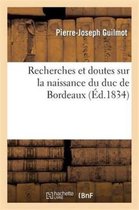 Histoire- Recherches Et Doutes Sur La Naissance Du Duc de Bordeaux �tablis d'Apr�s La Partie Officielle