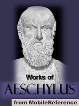 Works Of Aeschylus: Includes All Seven Tragedies: The Oresteia Trilogy, The Persians, Seven Against Thebes, The Suppliants And Prometheus Bound (Mobi Collected Works)