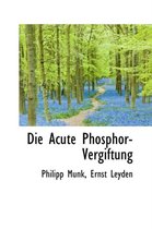 Die Acute Phosphor-Vergiftung