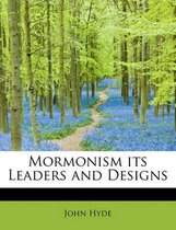 Mormonism Its Leaders and Designs