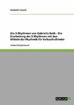 Die 5 Rhythmen Von Gabrielle Roth - Die Erarbeitung Der 5 Rhythmen Mit Den Mitteln Der Rhythmik Fur Volksschulkinder