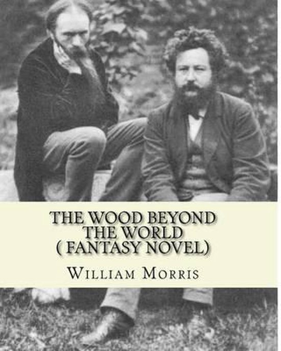 The wood beyond the world, by William Morris( fantasy novel)