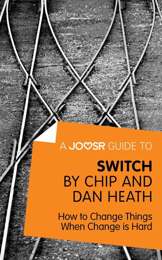 A Joosr Guide to... Switch by Chip and Dan Heath How to Change Things