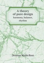 A theory of pure design harmony, balance, rhythm