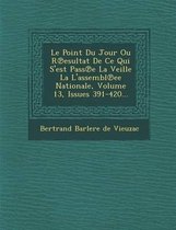 Le Point Du Jour Ou R Esultat de Ce Qui S'Est Pass E La Veille La L'Assembl Ee Nationale, Volume 13, Issues 391-420...
