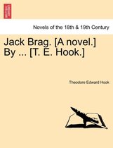 Jack Brag. [A Novel.] by ... [T. E. Hook.]