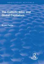 Routledge Revivals - The Catholic Ethic and Global Capitalism