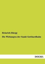 Die Wirkungen der Sankt Gotthardbahn