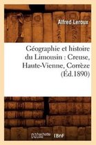 Histoire- G�ographie Et Histoire Du Limousin: Creuse, Haute-Vienne, Corr�ze (�d.1890)