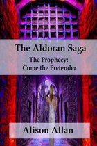 The Prophecy; Come the Pretender-The Aldoran Saga
