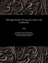 Th ologie Morale l'Usage Des Cur s Et Des Confesseurs