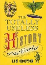 The Totally Useless History Of The World