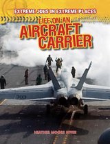 Extreme Jobs in Extreme Places- Life on an Aircraft Carrier