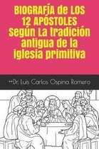 Biograf a de Los 12 Ap stoles Seg n La Tradici n Antigua de la Iglesia Primitiva