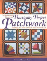 The Essential Guide to Practically Perfect Patchwork