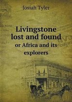 Livingstone lost and found or Africa and its explorers