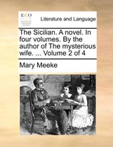 The Sicilian. a Novel. in Four Volumes. by the Author of the Mysterious Wife. ... Volume 2 of 4
