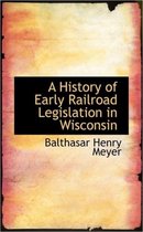 A History of Early Railroad Legislation in Wisconsin