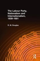 The Labour Party, Nationalism and Internationalism, 1939-51