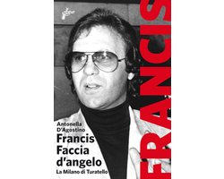 Francis Faccia d'angelo. La Milano di Turatello