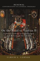Renewal: Conversations in Catholic Theology - On the Road to Vatican II