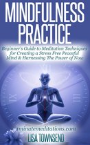 Meditation Series - Mindfulness Practice: Beginner's Guide to Meditation Techniques for Creating a Stress Free Peaceful Mind & Harnessing The Power of Now